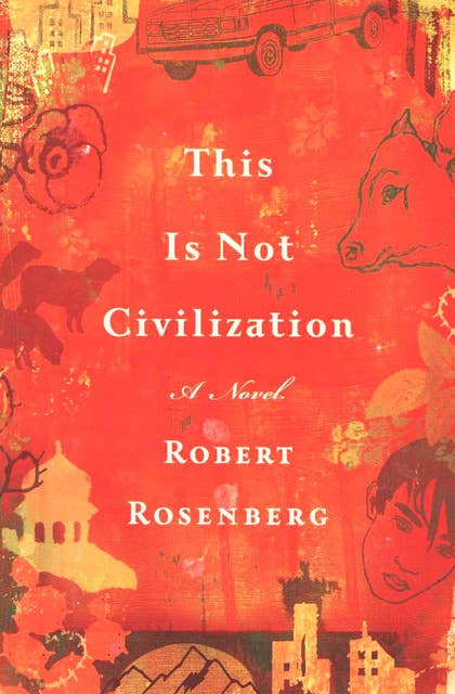 This Is Not Civilization: A Novel