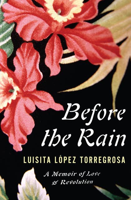 Before the Rain: A Memoir of Love & Revolution