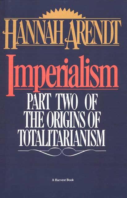 Imperialism: Part Two of The Origins of Totalitarianism