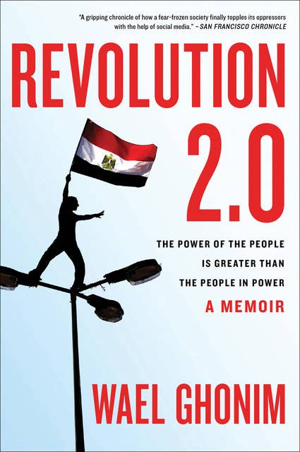 Revolution 2.0: The Power of the People Is Greater Than the People in Power, A Memoir