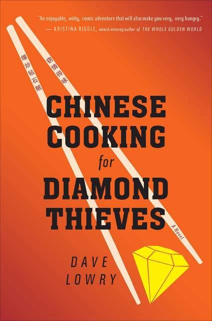 Chinese Cooking For Diamond Thieves: A Novel