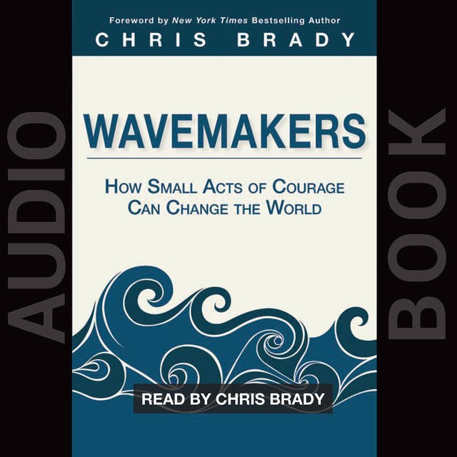 Wavemakers: How Small Acts of Courage Can Change the World