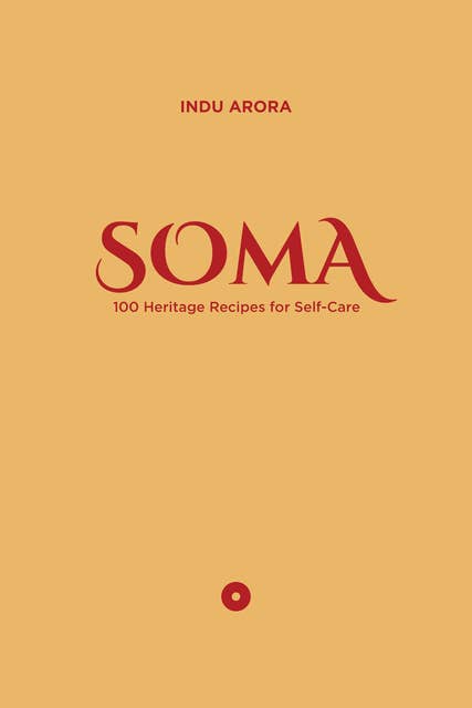 SOMA: 100 Heritage Recipes for Self-Care - Rafbók - Indu Arora - ISBN  9780578729435 - Storytel