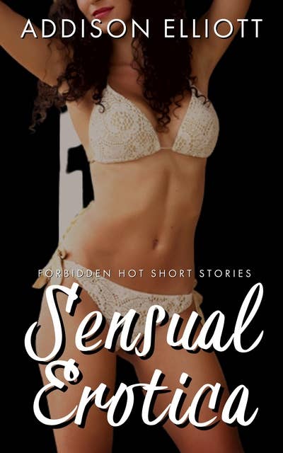 Sensual Erotica: Forbidden Hot Short Stories