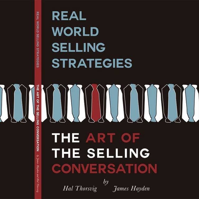 Real World Selling Strategies: The Art of The Selling Conversation