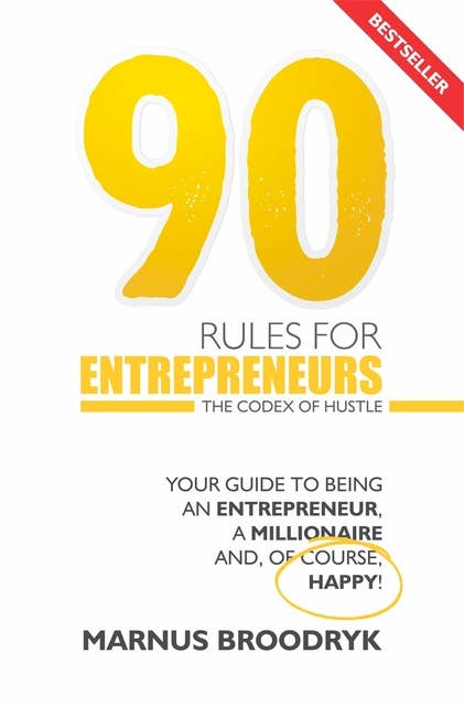 90 Rules for Entrepreneurs: The Codex of Hustle