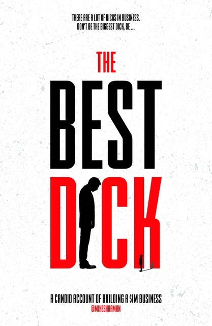 The Best Dick: A Candid Account of Building a $1m Business