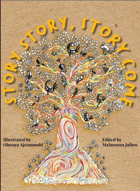 Story, Story! Story Come!: 12 Re-imagined Folktales from across Africa