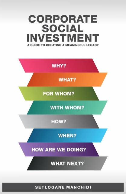 Corporate Social Investment: A Guide to Creating a Meaningful Legacy