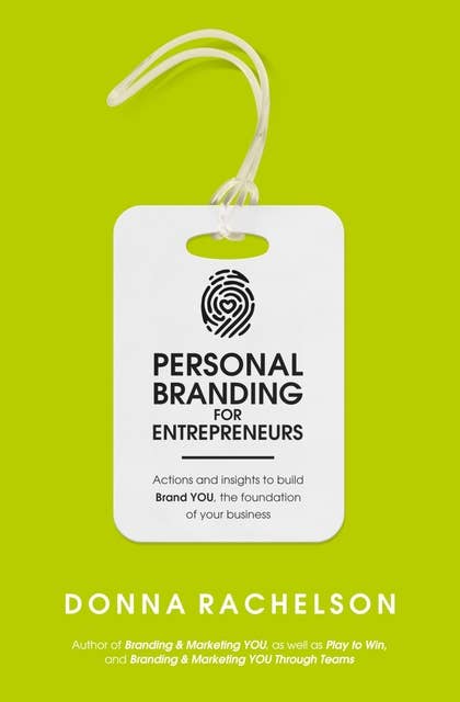 Personal Branding for Entrepreneurs: Actions and insights to build Brand YOU, the foundation of your business