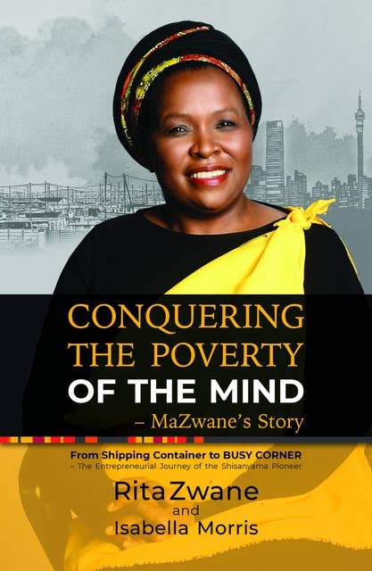 Conquering the Poverty of the Mind - MaZwane's Story: From Shipping Container to BUSY CORNER – The Entrepreneurial Journey of the Shisanyama Pioneer