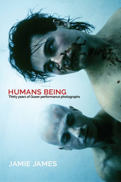 Humans Being: Thirty Years of Queer Performance Photographs