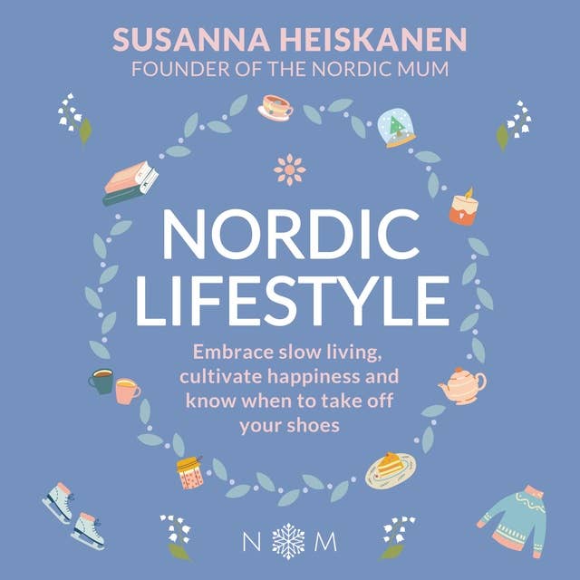 Nordic Lifestyle: Embrace Slow Living, Cultivate Happiness and Know When to Take Off Your Shoes