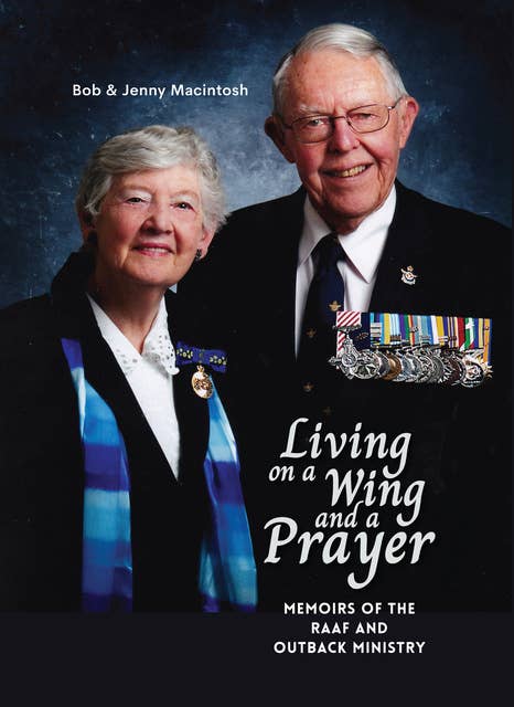 Living on a Wing and a Prayer: Memoirs of the RAAF and Outback Ministry