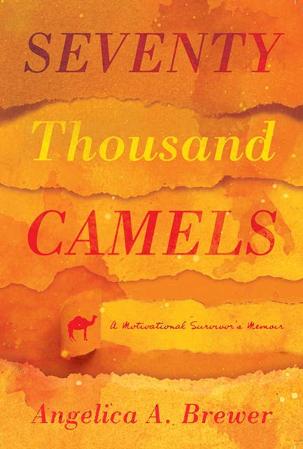 Seventy Thousand Camels: A Motivational Survivor’s Memoir