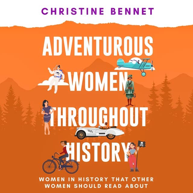 Adventurous Women Throughout History: Women In History That Other Women Should Read About