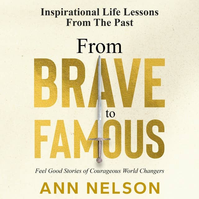 From Brave to Famous: Feel Good Stories of Courageous World Changers