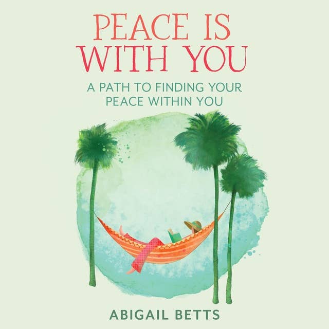 Peace is With You: A Path to Finding Your Peace Within You