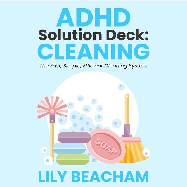 ADHD Solution Deck: Cleaning: The Fast, Simple, Efficient Cleaning System