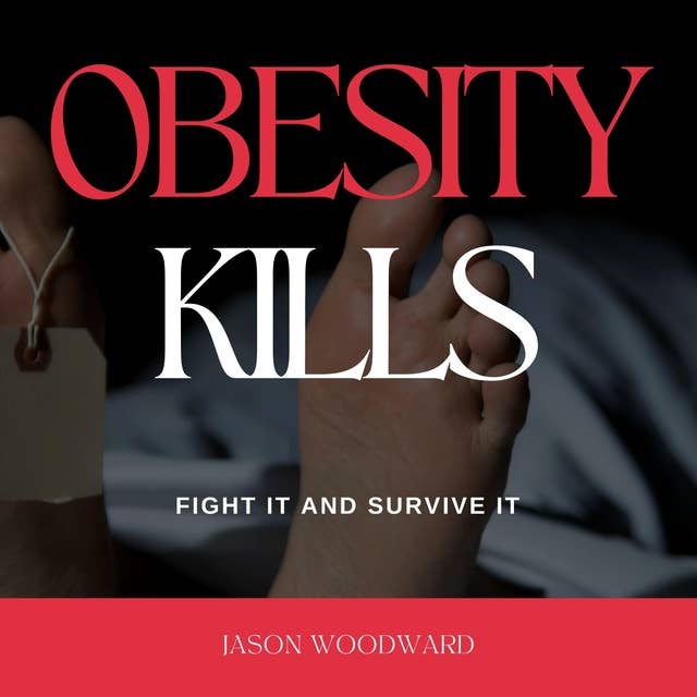 Obesity Kills: Fight It and Survive It