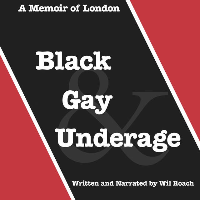 Black Gay & Underage: A Memoir of London
