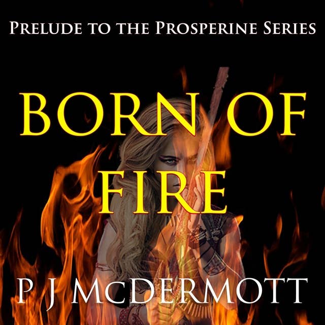 Born Of Fire: The Prelude to the Prosperine Series