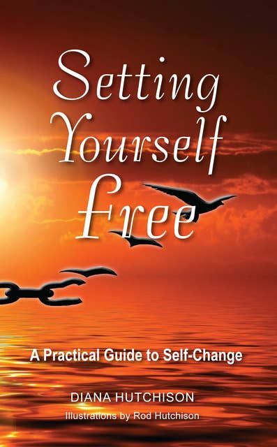 Setting Yourself Free: A practical guide to self-change