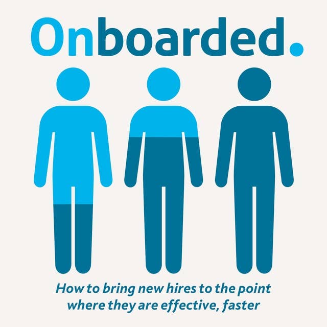 Onboarded: How to bring new hires to the point where they are effective, faster