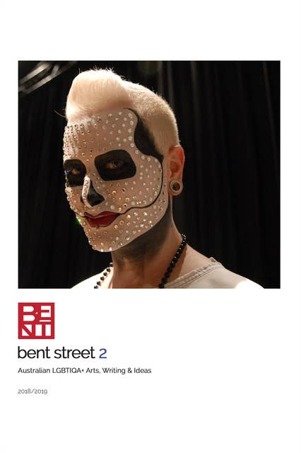 Bent Street 2: Australian LGBTIQA+ Arts, Writing & Ideas - 2018/2019
