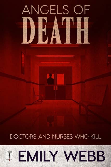 Angels of Death: Doctors and Nurses Who Kill