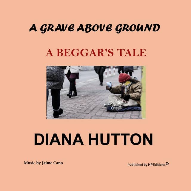A Grave above Ground: A Beggar's Tale