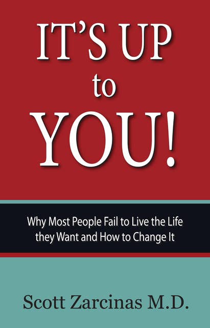 It's Up to YOU!: Why Most People Fail to Live the Life they Want and How to Change It
