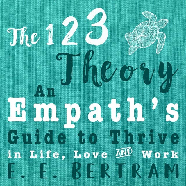 The 123 Theory - An Empath’s Guide to Thrive in Life, Love & Work