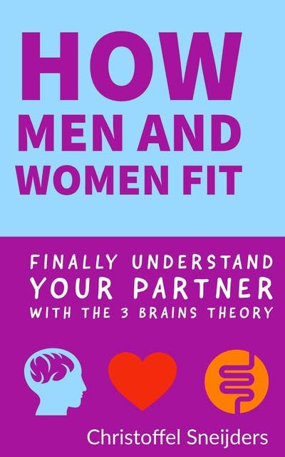 How Men and Women Fit: Finally Understand Your Partner with the 3 Brains Theory