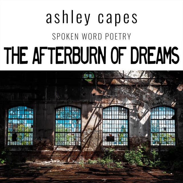 The Afterburn of Dreams: Spoken Word Poetry