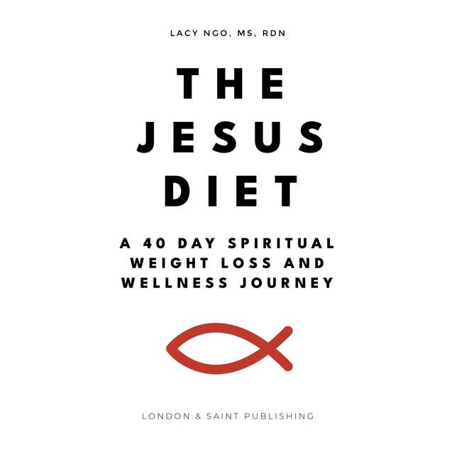 The Jesus Diet: A 40 Day Spiritual Weight Loss And Wellness Jouney