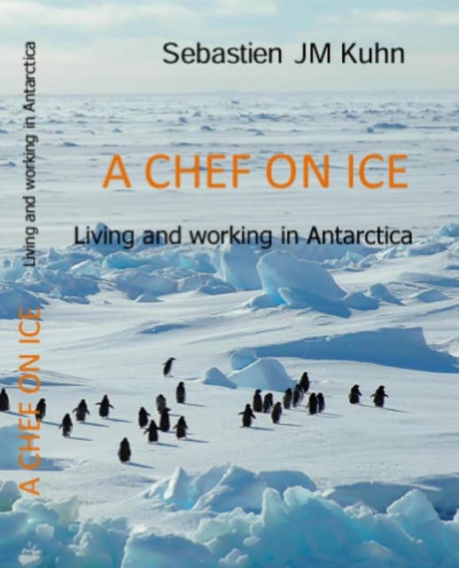 A Chef on Ice: Living and working as a Chef in Antarctica.