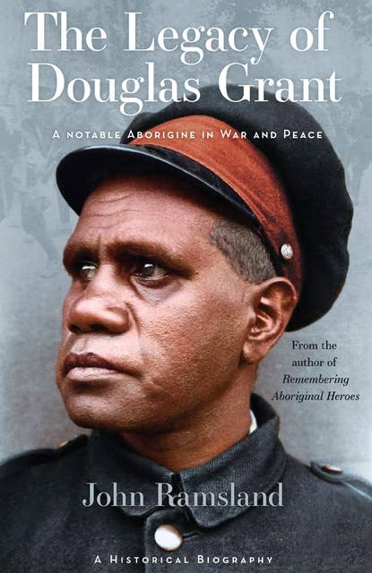 The Legacy of Douglas Grant: A Notable Aborigine in War and Peace