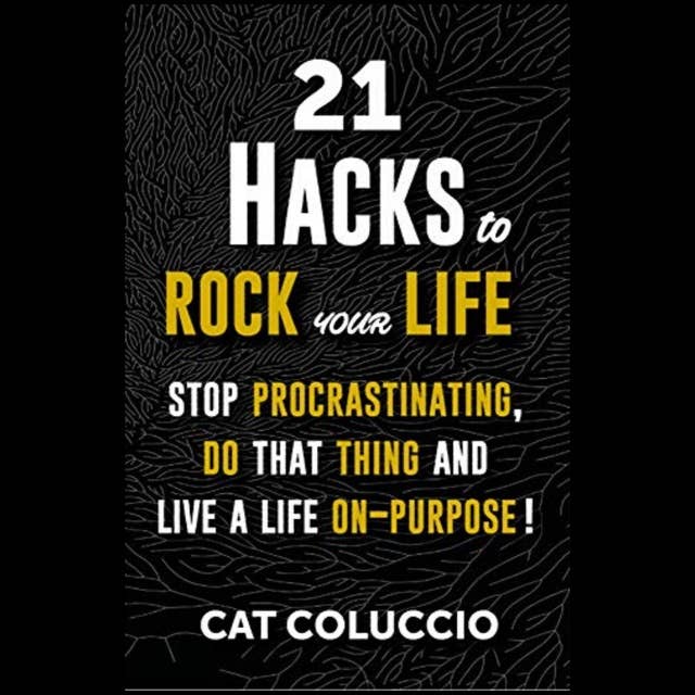 21 Hacks to ROCK your Life: Stop Procrastinating, Do That Thing, and Live Your Life On Purpose: Stop Procrastinating, Do that Thing and Live a Life ON-Purpose!