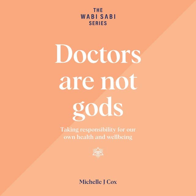 Doctors Are Not Gods: Taking responsibility for our own health and wellbeing
