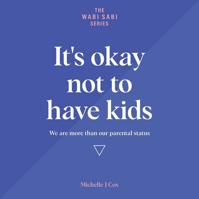 It's Okay Not to Have Kids: We are more than our parental status