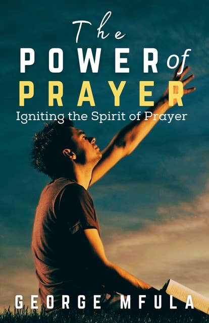 The Power of Prayer: Igniting the Spirit of Prayer