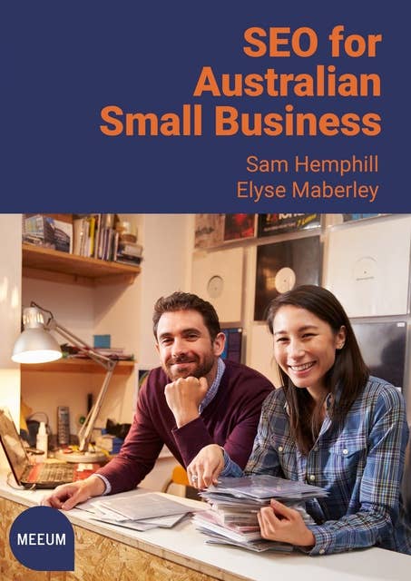 SEO for Australian Small Business: The Essential Search Engine Optimisation Guide for All Small Business in Australia