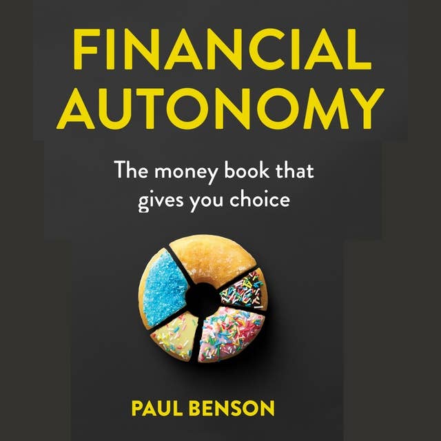 Financial Autonomy: The Money Book that gives you Choice