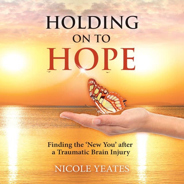 Holding on to Hope: Finding the 'New You' after a Traumatic Brain Injury