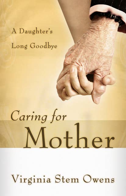 Caring for Mother: A Daughter’s Long Goodbye