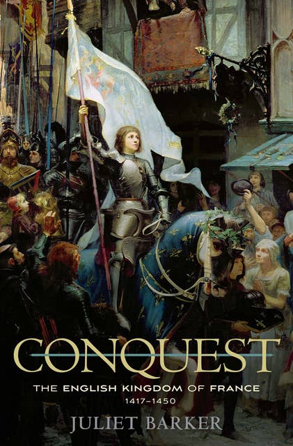 Conquest: The English Kingdom of France, 1417–1450