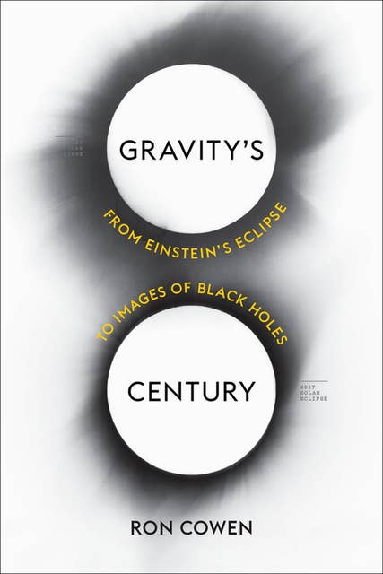 Gravity's Century: From Einstein's Eclipse to Images of Black Holes