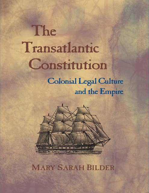 The Transatlantic Constitution: Colonial Legal Culture and the Empire