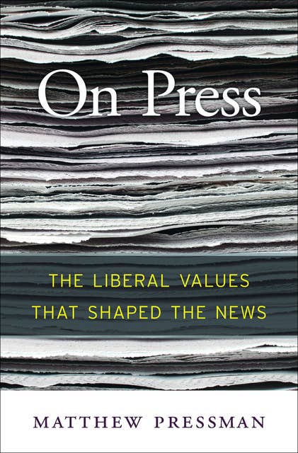 On Press: The Liberal Values That Shaped the News